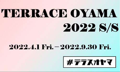 Terrace OYAMA 2022 SS